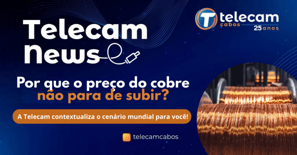 Por que o preço do cobre não para de subir A Telecam contextualiza o cenário mundial para você